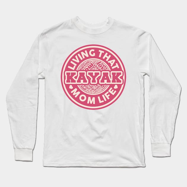 Living that kayak mom life Long Sleeve T-Shirt by SerenityByAlex